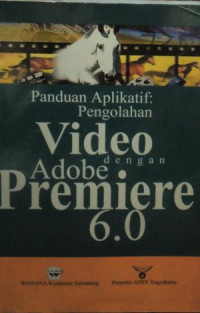 Image of Panduan Aplikatif : Pengolahan Video dengan Adobe Premiere 6.0